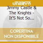 Jimmy Castle & The Knights - It'S Not So Bad To Be A Ted cd