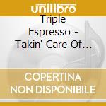 Triple Espresso - Takin' Care Of Business cd