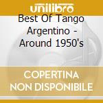 Best Of Tango Argentino - Around 1950's cd