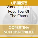 Vamos! - Latin Pop: Top Of The Charts cd
