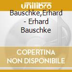 Bauschke,Erhard - Erhard Bauschke cd musicale di Bauschke,Erhard