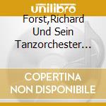 Forst,Richard Und Sein Tanzorchester - Wenn Ich Einmal Traurig Bin cd