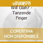 Will Glah? - Tanzende Finger cd