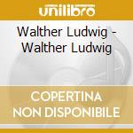 Walther Ludwig - Walther Ludwig cd musicale di Walther Ludwig