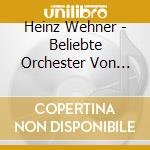 Heinz Wehner - Beliebte Orchester Von Damals cd