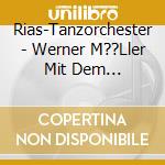 Rias-Tanzorchester - Werner M??Ller Mit Dem Rias-Tanzorchester (2 Cd) cd musicale di Rias