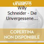 Willy Schneider - Die Unvergessene Stimme cd