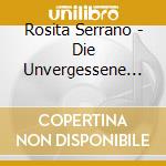 Rosita Serrano - Die Unvergessene Stimme (2 Cd) cd musicale di Rosita Serrano