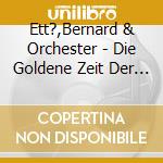 Ett?,Bernard & Orchester - Die Goldene Zeit Der Tanzorchester cd musicale di Ett?,Bernard & Orchester