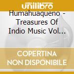 Humahuaqueno - Treasures Of Indio Music Vol 5 cd musicale di Humahuaqueno
