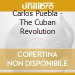 Carlos Puebla - The Cuban Revolution cd musicale di Carlos Puebla