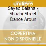 Sayed Balaha - Shaabi-Street Dance Aroun cd