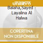 Balaha,Sayed - Layalina Al Halwa cd