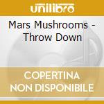 Mars Mushrooms - Throw Down cd