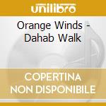 Orange Winds - Dahab Walk cd musicale di Orange Winds