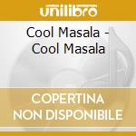 Cool Masala - Cool Masala cd musicale di Cool Masala