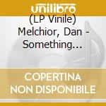 (LP Vinile) Melchior, Dan - Something Wrong Inside (7