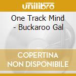 One Track Mind - Buckaroo Gal cd