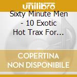 Sixty Minute Men - 10 Exotic Hot Trax For Terrific Torso-Twisters!!! (10')
