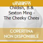 Childish, B.& Sexton Ming - The Cheeky Chees cd