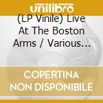 (LP Vinile) Live At The Boston Arms / Various (7') vinile