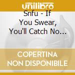 Snfu - If You Swear, You'll Catch No Fish cd musicale di Snfu