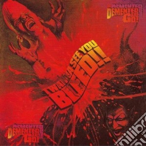 Demented Are Go - I Wanna See You Bleed! cd musicale di Demented are go