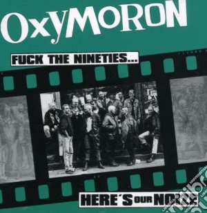 Oxymoron - Fuck The Nineties - Here S Our Noize cd musicale di Oxymoron