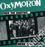 Oxymoron - Fuck The Nineties - Here S Our Noize cd