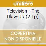 Television - The Blow-Up (2 Lp) cd musicale di Television