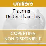 Traening - Better Than This cd