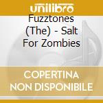 Fuzztones (The) - Salt For Zombies cd