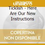 Ticklish - Here Are Our New Instructions cd