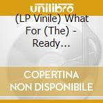 (LP Vinile) What For (The) - Ready Steady...the What...For (7") vinile