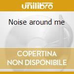 Noise around me cd