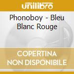 Phonoboy - Bleu Blanc Rouge cd