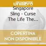 Singapore Sling - Curse The Life The Blood cd musicale di Singapore Sling