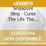 Singapore Sling - Curse The Life The Blood cd
