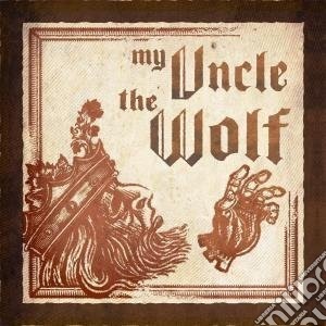 My Uncle The Wolf - My Uncle The Wolf cd musicale di My uncle the wolf