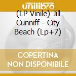 (LP Vinile) Jill Cunniff - City Beach (Lp+7) vinile