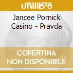Jancee Pornick Casino - Pravda cd musicale di Jancee Pornick Casino