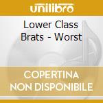 Lower Class Brats - Worst cd musicale di Lower Class Brats