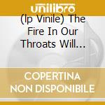 (lp Vinile) The Fire In Our Throats Will Beckon The cd