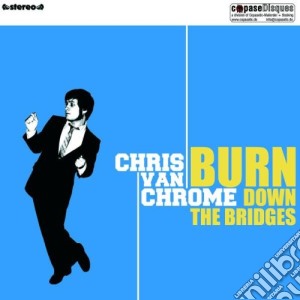 Chris Van Chrome - Burn Down The Bridges cd musicale di Chris Van Chrome