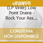 (LP Vinile) Low Point Drains - Rock Your Ass (7') vinile