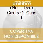 (Music Dvd) Giants Of Grind 1 cd