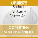 Bathtub Shitter - Shitter At Salzgitter cd musicale di Bathtub Shitter