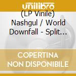 (LP Vinile) Nashgul / World Downfall - Split (7
