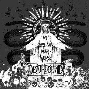 (LP Vinile) Deathbound - We Deserve Much Worse lp vinile di Deathbound