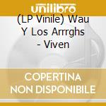 (LP Vinile) Wau Y Los Arrrghs - Viven lp vinile di Wau Y Los Arrrghs